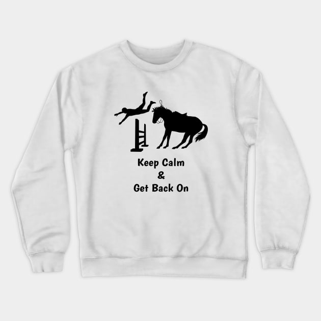 Keep Calm & Get Back On The Horse Crewneck Sweatshirt by csforest